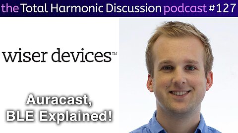 THD 127 Auracast, BLE, and the Future of Bluetooth. How the New BT Works!