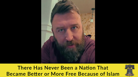 There Has Never Been a Nation That Became Better or More Free Because of Islam