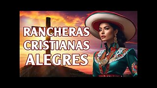 Rancheras Cristianas - La Mejor Grandes Éxitos De Rancheras - Alabanza Musica Cristiana.