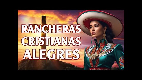 Rancheras Cristianas - La Mejor Grandes Éxitos De Rancheras - Alabanza Musica Cristiana.