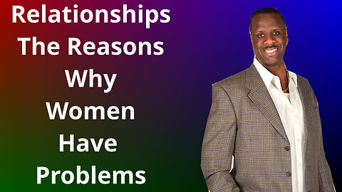 Relationships, The Reasons Why Women Have Problems Part 1 #relationshipadvice #marriageadvice