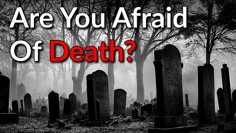 Are You Afraid Of Death?
