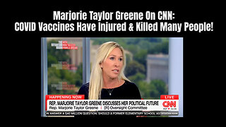 Marjorie Taylor Greene On CNN: COVID Vaccines Have Injured & Killed Many People!