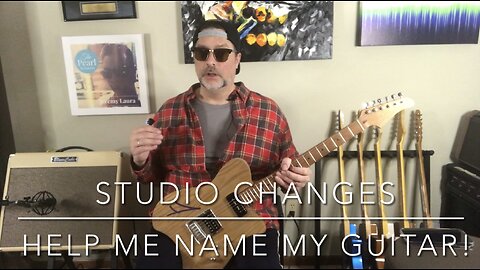 STUIDIO CHANGES, AND HELP ME NAME MY GUITAR!