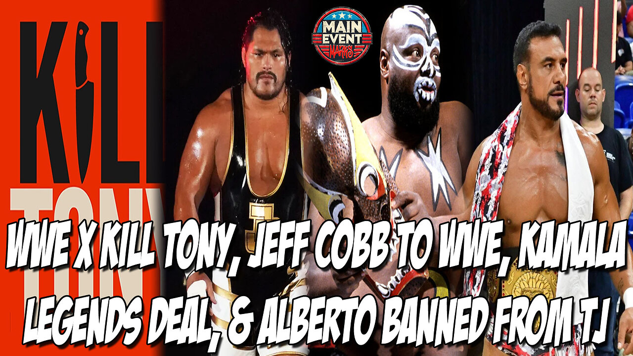 WWE x Kill Tony, Jeff Cobb to WWE, Kamala Legends Deal, & Alberto Banned from TJ