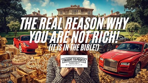 The Real Reason Why You Are NOT Rich! (It Is In The Bible!) 