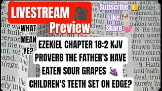 Livestream Preview Ezekiel #Ch 18:2 #KJV Proverb Fathers Eat Sour Grapes #faith #biblestudy #live