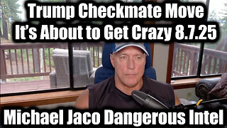 8.7.25 - Trump Checkmate Move, It’s About to Get Crazy