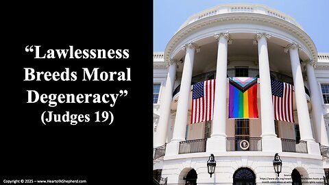“Lawlessness Breeds Moral Degeneracy” (Judges 19) – A Bible study from www.HeartofAShepherd.com.