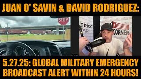Juan O' Savin & David Rodriguez: 5.28.25: Global Military Emergency Broadcast Alert Within 24 Hours!