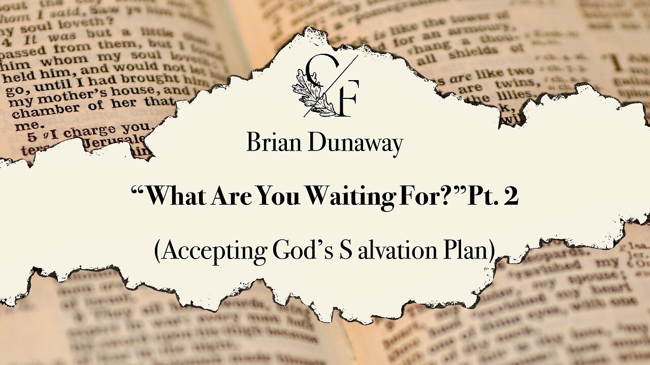 "What Are You Waiting For?" Pt. 2 (Accepting God's Salvation Plan) - Brian Dunaway
