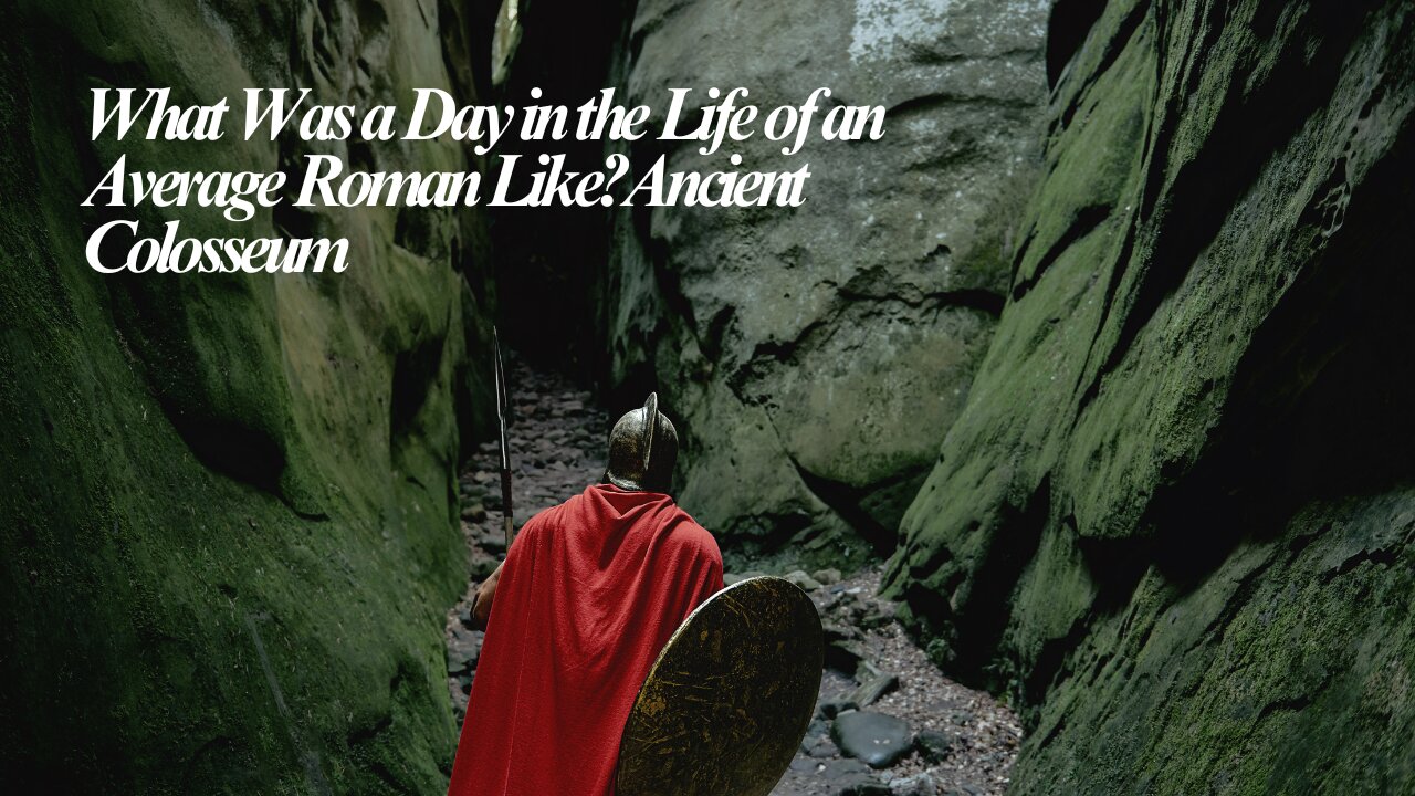 What Was a Day in the Life of an Average Roman Like