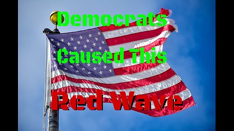 Democrats Caused the RED WAVE