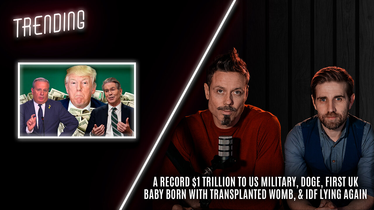 Trending: Ep67: A Record $1 Trillion To US Military, First UK Baby Born With Transplanted Womb...