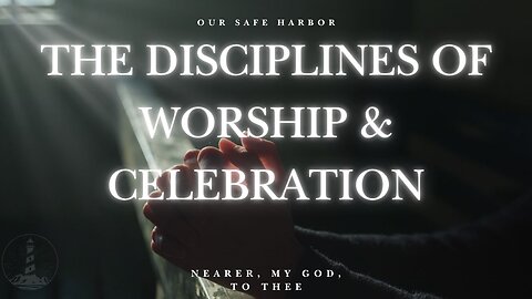 Sunday Worship: The Discipline of Worship and Celebration - Nearer, My God, To Thee part 9 (6-29-25)