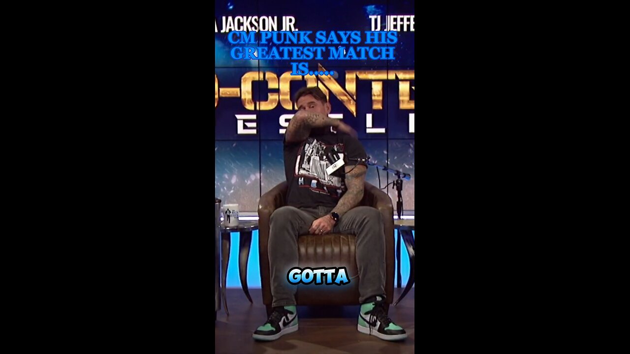 CM PUNK SAYS HIS GREATEST MATCH IS…..