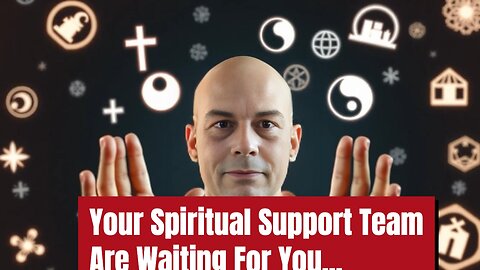 Your Spiritual Support Team Are Waiting For You...