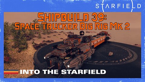 Starfield Ship Build 39: Space Trucker Big Rig Mk 2