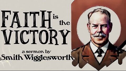 Faith is the Victory - a sermon by Smith Wigglesworth