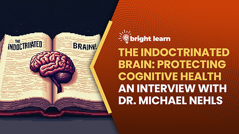 BrightLearn - The Indoctrinated Brain, an interview with Dr. Michael Nehls