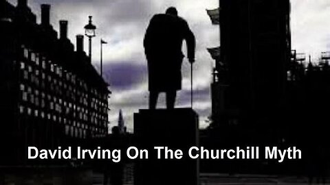 David Irving On The Churchill Myth