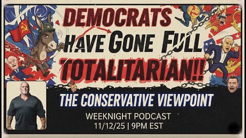 TONIGHT, LIVE AT 9PM EST. ON THE CONSERVATIVE VIEWPOINT: DEMOCRATS HAVE GONE FULL TOTALITARIAN