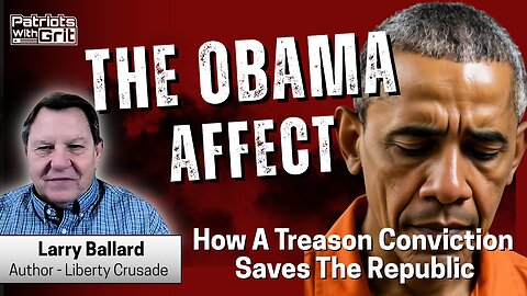 The Obama Affect: How A Treason Conviction Saves The Republic | Larry Ballard