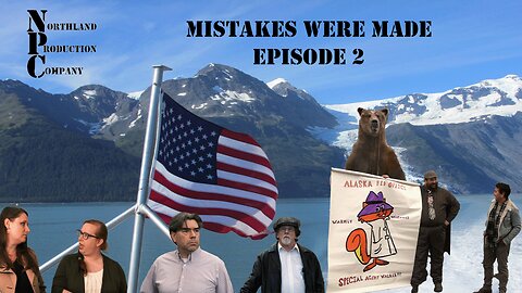 Mistakes Were Made – Episode 2 – Welcome to Alaska