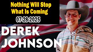 Derek Johnson BIG Intel July 28: "Nothing Will Stop What Is Coming"