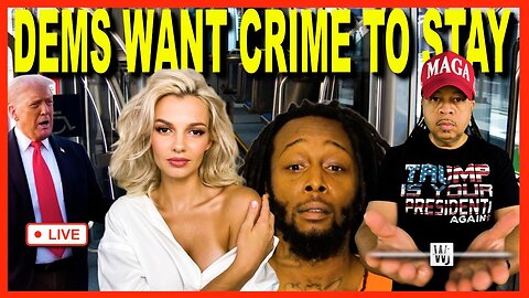 DEMS WANT CRIME TO STAY & TRUMP TO GO AWAY