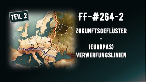 Ff-#264-2 - Teil 2 - Zukunftsgeflüster - Europas Verwerfungslinien