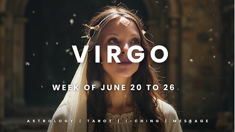 VIRGO Week of JULY 20 to 26