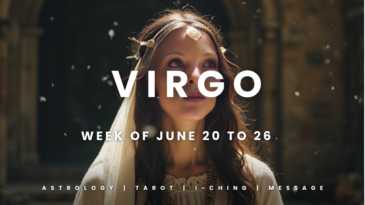 VIRGO Week of JULY 20 to 26