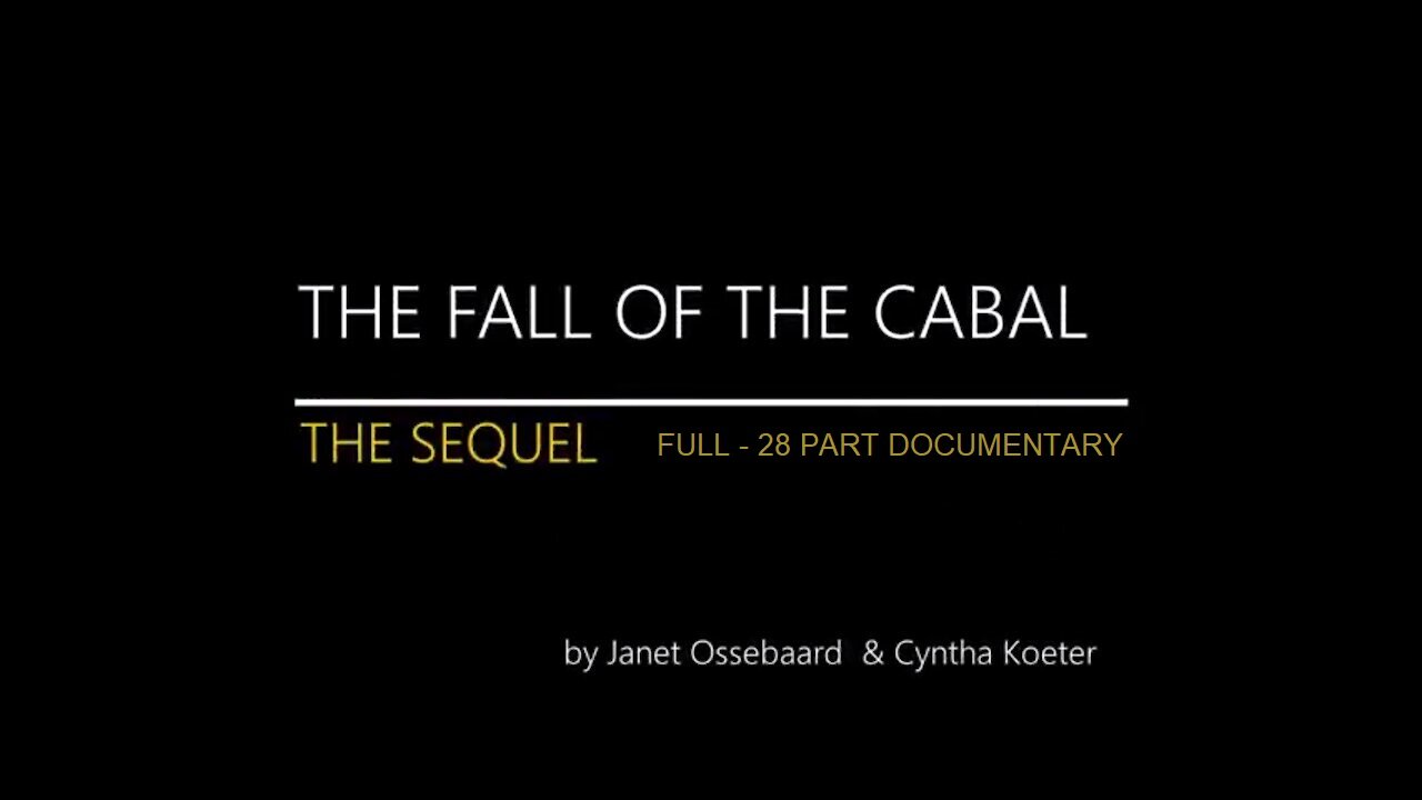 FALL OF THE CABAL - SEQUEL - FULL 28 PART DOCUMENTARY