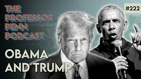 Truth? | OBAMA AND TRUMP w/ Professor Penn | EP222