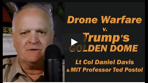 Drone Warfare v. Trump's GOLDEN DOME w/MIT Professor Ted Postol & Lt Col Daniel Davis
