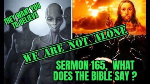 🙏SERMON 165🙏 WE ARE NOT ALONE! WHAT DOES THE BIBBLE SAY?