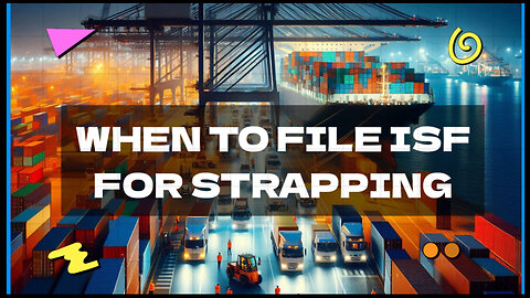 When To File ISF For Strapping