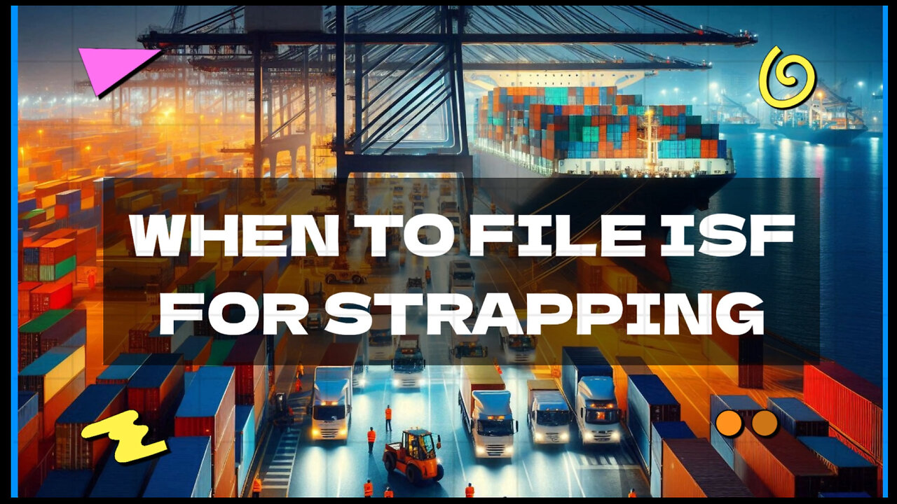 When To File ISF For Strapping