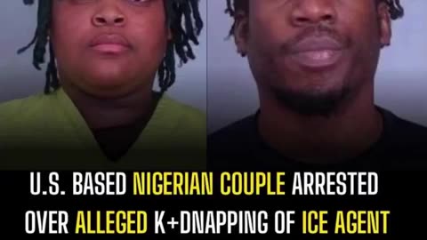 Nigerian couple in Minnesota were arrested for attempted kidnapping of an ICE agent