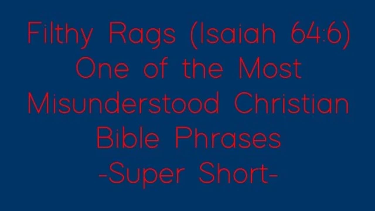 Filthy Rags (Isaiah 64 6) One of the Most Misunderstood Christian Bible Phrases - Super Short