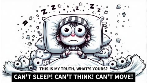 CAN'T SLEEP! CAN'T THINK! CAN'T MOVE!