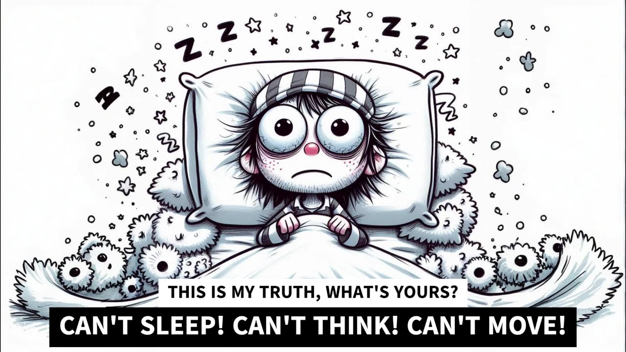 CAN'T SLEEP! CAN'T THINK! CAN'T MOVE!