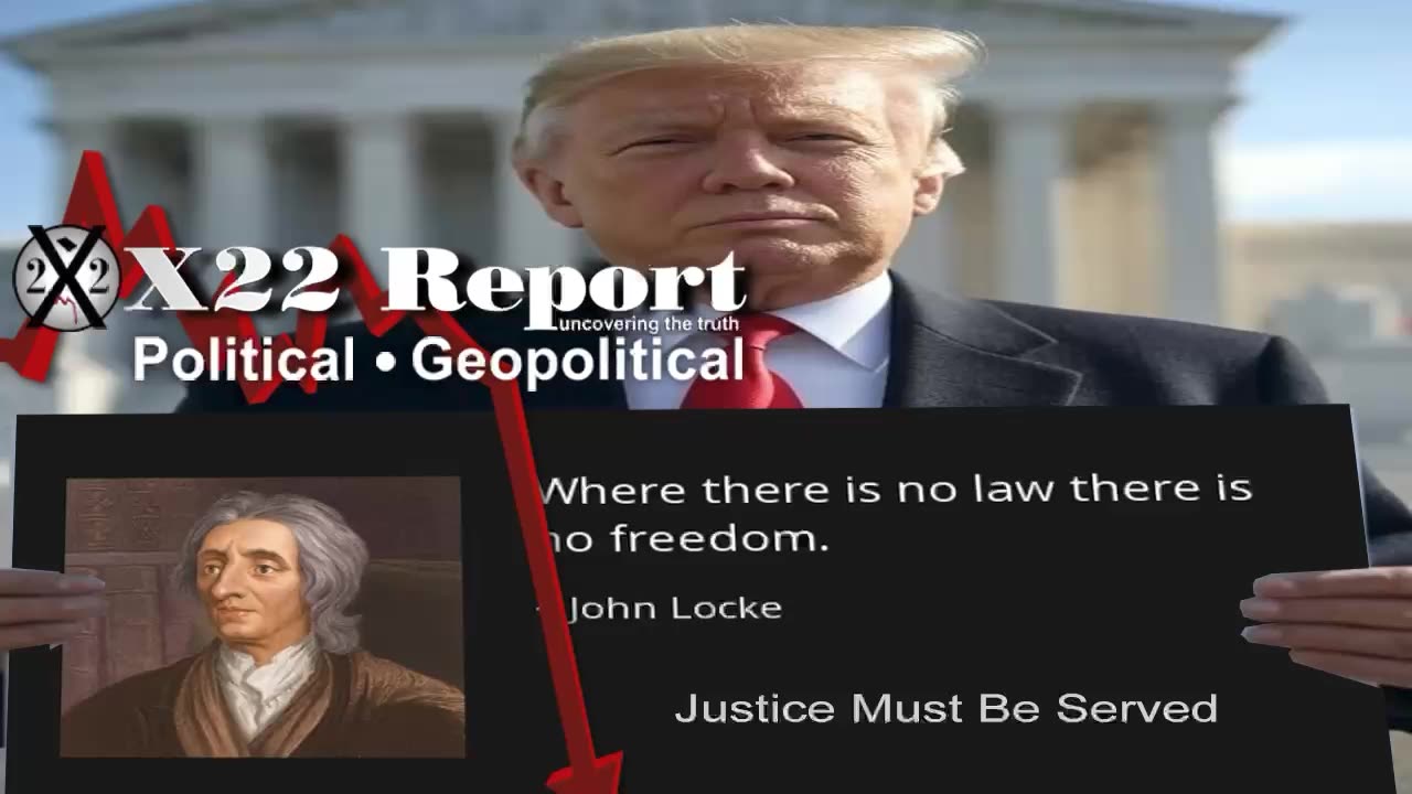X22 Report: John Locke:”Where There Is No Law There Is No Freedom”, Justice Must Be Served .......