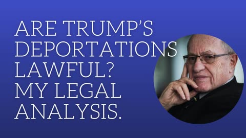 Are Trump's deportations lawful? My legal analysis.