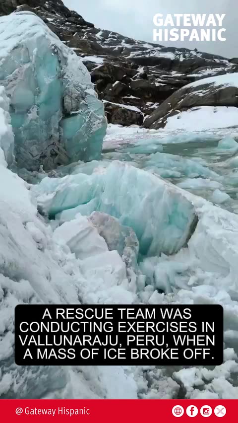 A RESCUE TEAM WAS CONDUCTING EXERCISES IN VALLUNARAJU, PERU, WHEN A MASS OF ICE BROKE OFF.