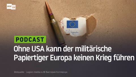 Rupp: Ohne die USA kann der militärische Papiertiger Europa keinen Krieg führen