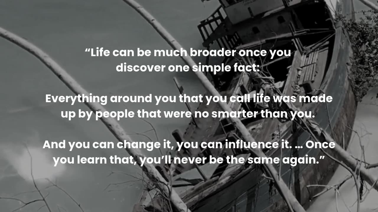 Life can be much broader once you discover one simple fact...
