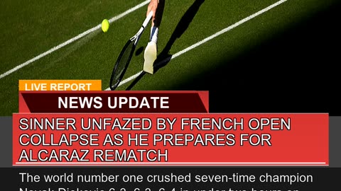 Sinner Unfazed by French Open Collapse as He Prepa