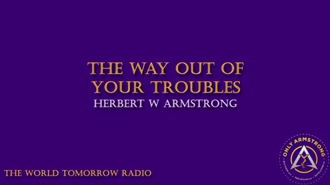The World Tomorrow Radio: The Way Out of Your Troubles